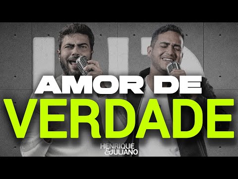 Amor De Verdade - Henrique e Juliano