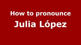 How to pronounce Julia López