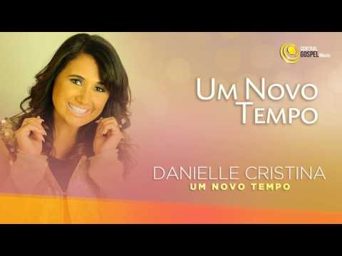 Um Novo Tempo - Danielle Cristina