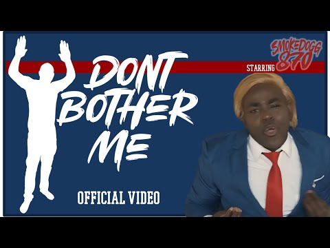 Smokedogg870 - Don't Bother Me (Official video)