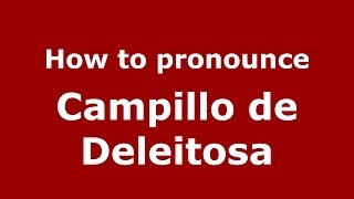 How to pronounce Campillo De Deleitosa