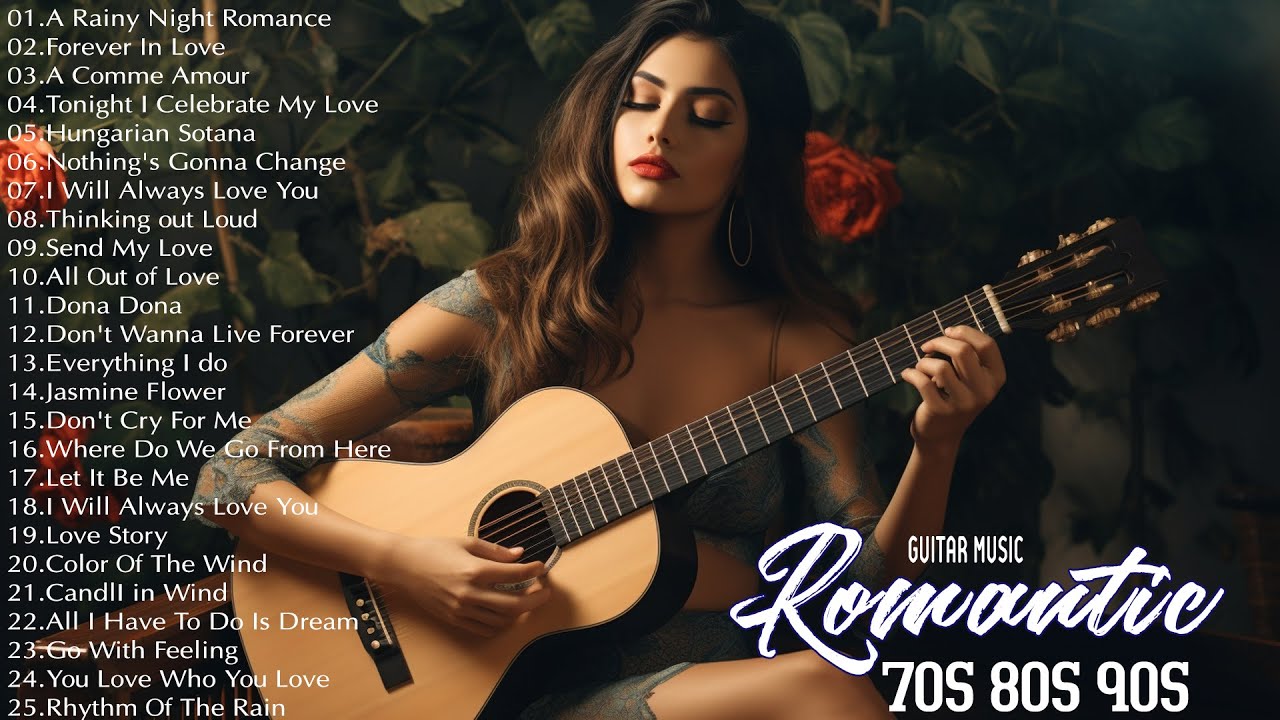 ROMANTIC GUITAR SONGS MELODIES : Top 100 Legendary Instrumental Guitar Love Songs Of All Time