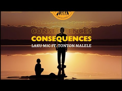 Consequences - Laku Mic ft. Tonton Malele