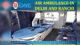 Take Unrivalled and Safe Air Ambulance in Delhi and Ranchi by Medivic