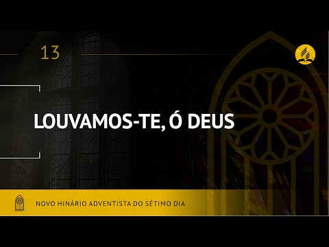 Novo Hinário Adventista • Hino 13  • Louvamos Te, Ó Deus •  (Lyrics)