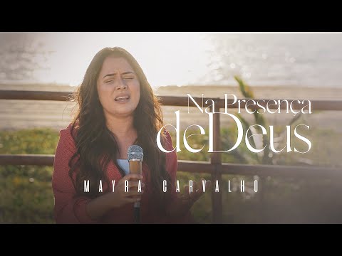 NA PRESENÇA DE DEUS - MAYRA CARVALHO ( VOZ E PIANO )