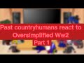 Past countryhumans react to Oversimplified WW2