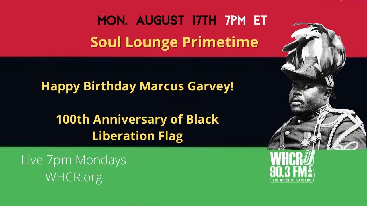 Marcus Garvey's Birthday and 100th Anniversary of  Red, Black & Green (Black Liberation) Flag.
