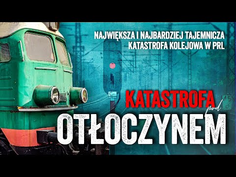 Katastrofa kolejowa pod OTŁOCZYNEM - największa i najbardziej tajemnicza katastrofa kolejowa w PRL