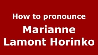 How to pronounce Marianne Lamont Horinko