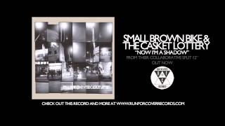 Small Brown Bike & The Casket Lottery - Now I'm a Shadow (Official Audio)