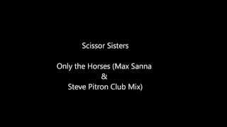 Scissor Sisters - Only the Horses (Max Sanna &amp; Steve Pitron Radio Edit)