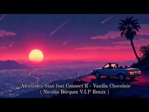 Alexandra Stan feat Connect R - Vanilla Chocolate ( Nicolás Bórquez V.I.P  Remix )