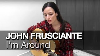 I&#39;m Around - John Frusciante cover (Mariana Ponte)