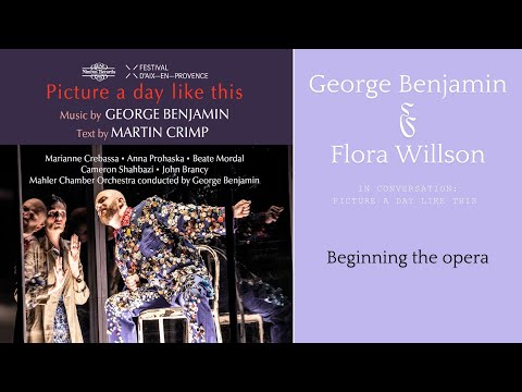Picture A Day Like This: George Benjamin & Flora Willson discuss - beginning the opera!