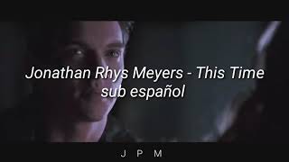 Jonathan Rhys Meyers - This time  // lyrics // sub español