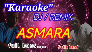 Download lagu Karaoke'Asmara' Dj Remix Full bass--- Setia band-- mp3