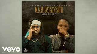 Zagga, Xklusive - Nah Dead Suh (Official Audio)