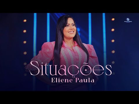 Eliene Paula - Situações  | Clipe Oficial
