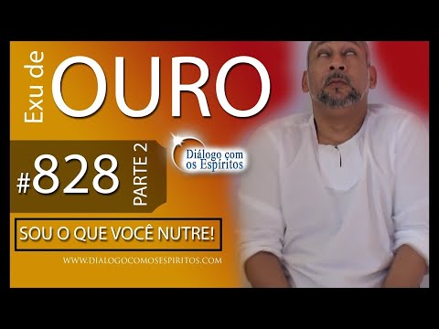 DcE 828 - [Sou o que você NUTRE!] Entidade Exu de Ouro - Médium Sacerdote Edson Rosa