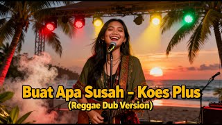 Download lagu BUAT APA SUSAH - KOES PLUS (REGGAE DUB) mp3