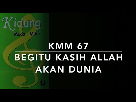 KMM 67 — Begitu Kasih Allah Akan Dunia