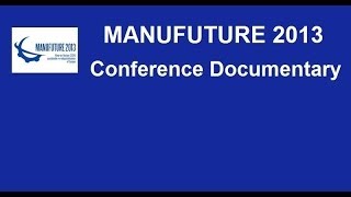 ManuFuture2013 Conference Documentary