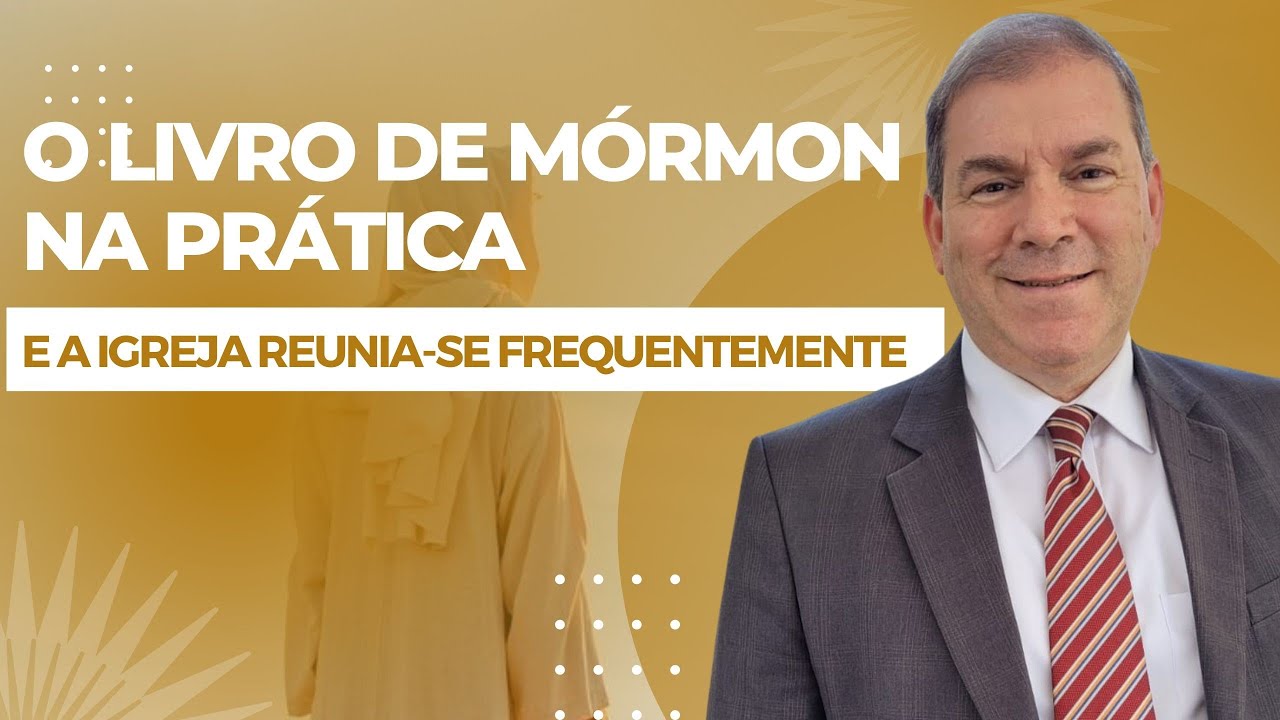 E a igreja reunia-se frequentemente - O Livro de Mórmon na Prática (Morôni 1-6)