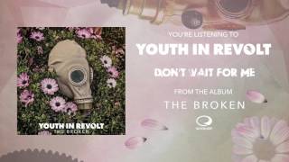Youth In Revolt  - Don&#39;t Wait For Me