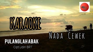 Download lagu Pulanglah Abak-Cipt Udin BRT(Karaoke)Nada Cewek mp3
