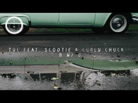 TyC feat. Scootie & Curly Chuck - B W/ U