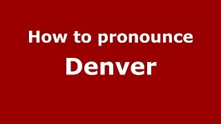 How to pronounce Denver
