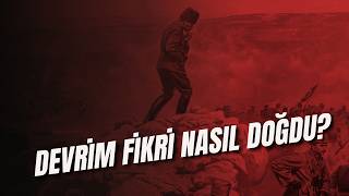Kemalizm: Devrim Fikri Nasıl Ortaya Çıktı?