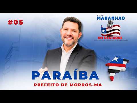 PARAÍBA | PREFEITO DE MORROS-MA  - MARANHÃO EM DESTAQUE