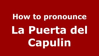 How to pronounce La Puerta Del Capulin