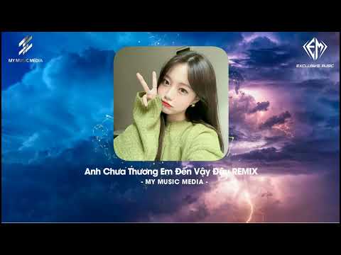 ✈ANH CHƯA THƯƠNG EM ĐẾN VẬY ĐÂU REMIX | Lady Mây x LouB Remix | NHẠC HOT TIK TOK 2022