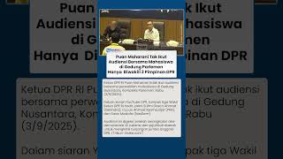 Hanya 3 Pimpinan DPR yang Ikut Audiensi dengan Mahasiswa di Gedung Parlemen, Puan Maharani Tak Ikut