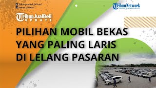 Biar Makin Mantap untuk Dibeli, Ini Pilihan Mobil Bekas yang Paling Laris di Lelang Pasaran