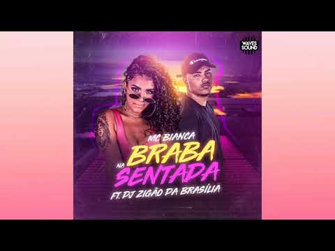 Bianca e DJ Zigão - Braba Na Sentada
