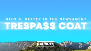 Niko B – trespass coat (Lyrics) ft. dexter in the newsagent