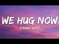 Sydney Rose We Hug Now Lyrics