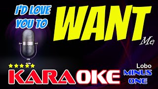 I'D LOVE YOU TO WANT ME KARAOKE VERSION Lobo backing track with backing vocal minus