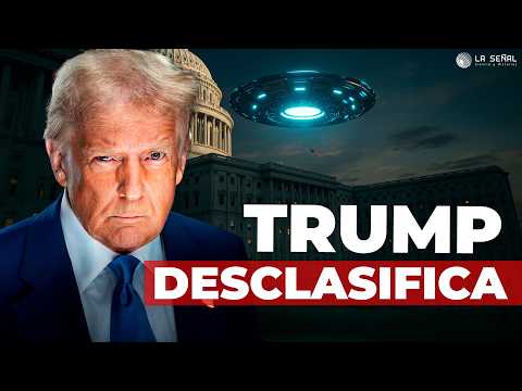 👽 ORDENA DESCLASIFICAR archivos ALIENÍGENAS - Trump Lo Hace | La Señal 562