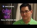Full Episode 602 Be Careful With My Heart