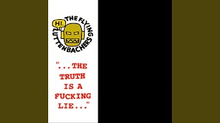 "... The Truth Is a Fucking Lie... "
