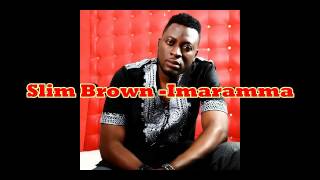 Slim Brown   Imaramma