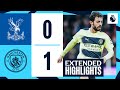 EXTENDED HIGHLIGHTS | Crystal Palace 0-1 Man City