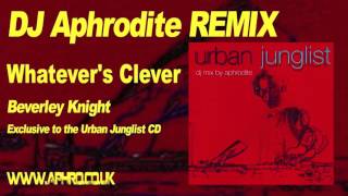 Aphrodite Remix - Beverley Knight &#39;Whatevers Clever&#39;