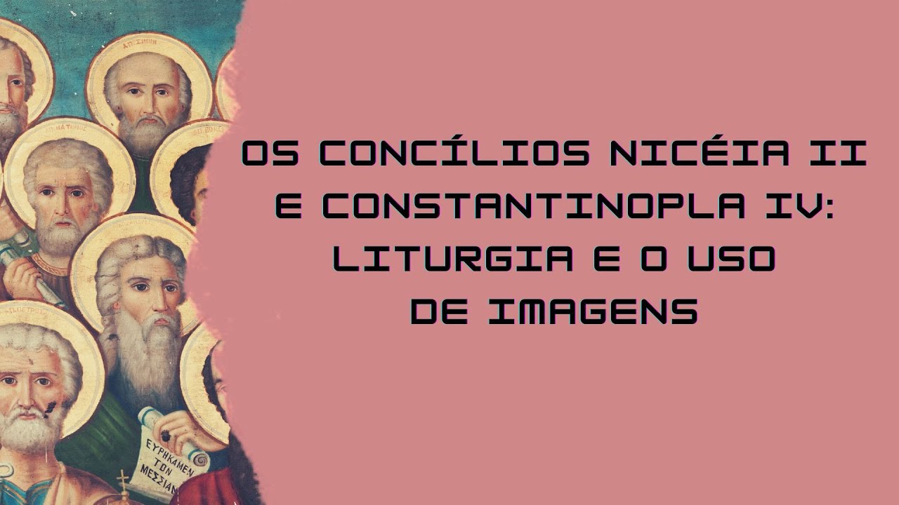 Os Concílios Niceia II e Constantinopla IV: Liturgias e Imagens