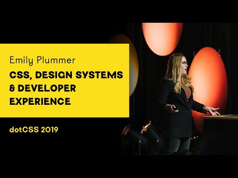 dotCSS 2019 - Emily Plummer - CSS, Design Systems & Developer Experience